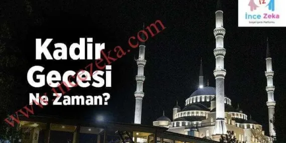 Kadir Gecesi ne zaman? Kadir gecesi nedir? Kadir gecesinin önemi nedir?