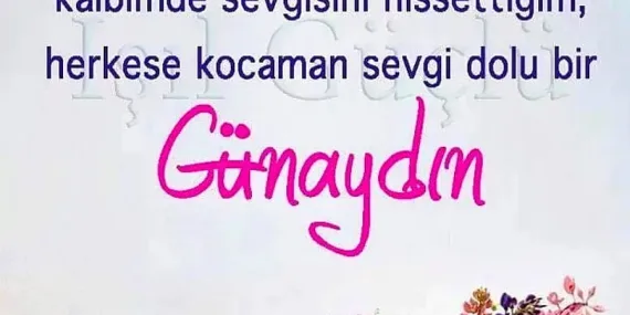 Günaydın mesajları ; Romantik, sevgiliye, anlamlı değişik Günaydın mesajı