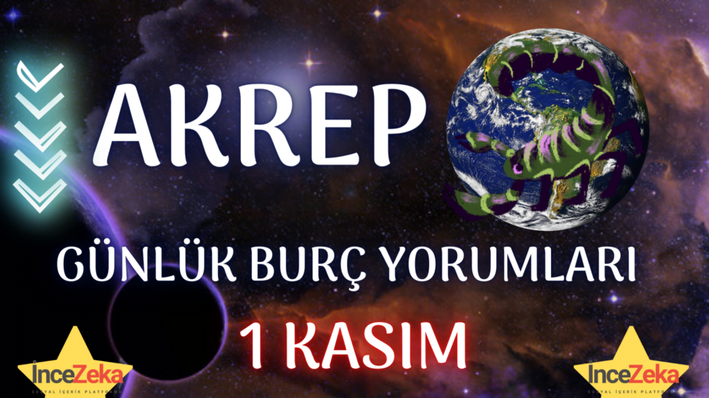 akrep burcu 1 kasim 2022 gunluk burc yorumlari 2 kasim akrep burcu kadini erkegi cocugu gunluk burclar haftalik aylik burc yorumu 2022 yorumlari hangi burc