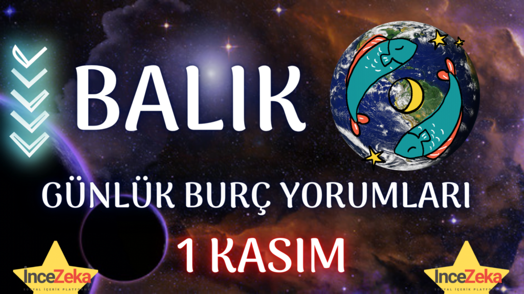 balik burcu 1 kasim 2022 gunluk burc yorumlari 2 kasim balik burcu kadini erkegi cocugu gunluk burclar haftalik aylik burc yorumu 2022 yorumlari hangi burc