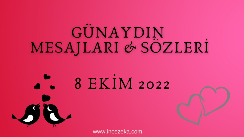 Günaydın Mesajları 8 Ekim 2022, Günlük Günaydın sözleri 2022, arkadaşa, sevgiliye, dostuma, flörte, manitaya, eşime, karıma Hergün günaydın mesajı 9 ekim