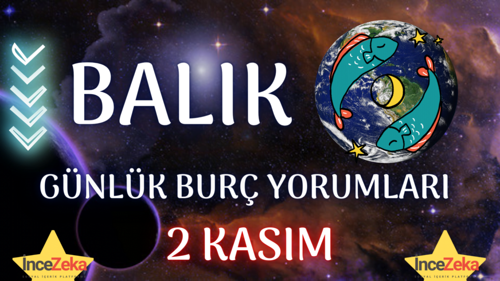 balik burcu 2 kasim 2022 gunluk burc yorumlari 2 kasim balik burcu kadini erkegi cocugu gunluk burclar haftalik aylik burc yorumu 2022 yorumlari hangi burc