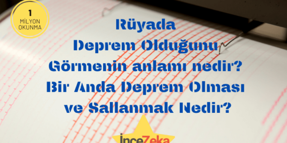 Rüyada Deprem Olduğunu Görmenin anlamı nedir? Bir Anda Deprem Olması ve Sallanmak Nedir?