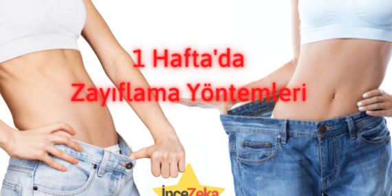 1 haftada zayıflama Yöntemleri