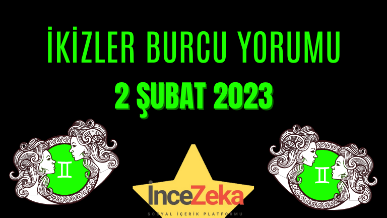 2 Şubat 2023 Günlük Burç yorumları İkizler burcu yorumu