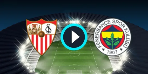 Fenerbahçe – Sevilya Canlı Maç izle