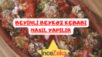 Beyinli Beykoz Kebabı nasıl Yapılır Beyinli Beykoz Kebabı tarifi, malzemeleri, yapılışı, en iyi yapan yer, ve daha fazlası Beyinli Beykoz Kebabı tarifi isimli konumuzdadır.