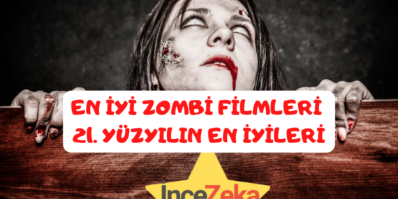 En İyi Zombi Filmleri: 21. Yüzyılın En İyileri