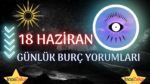 Günlük burç yorumları 18 haziran 2023 çarşamba Günaydın mesajları sevgiliye arkadaşa tarot kahve falı, 18 haziran burç yorumları