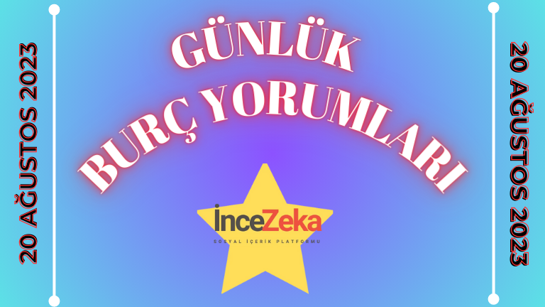 Günlük Burç Yorumları 20 Ağustos 2023, Koç, Boğa, İkizler, Yengeç, Aslan, Başak, Terazi, Akrep, Yay, Oğlak, Kova, Balık Burcu Günlük Burç ve Astroloji Yorumu